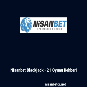 Nisanbet Blackjack - 21 Oyunu Rehberi