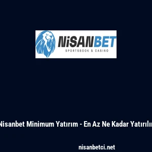 Nisanbet Minimum Yatırım - En Az Ne Kadar Yatırılır